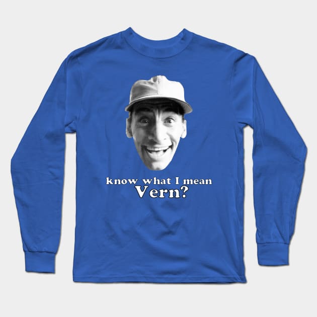 Know what I mean Vern? Long Sleeve T-Shirt by Malarkey